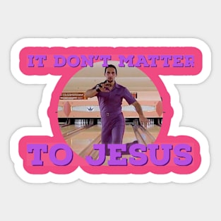 It Don't Matter to Jesus Sticker